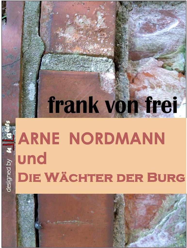 Arne Nordmann und Die Wächter der Burg als eBook von frank von frei - frank von frei
