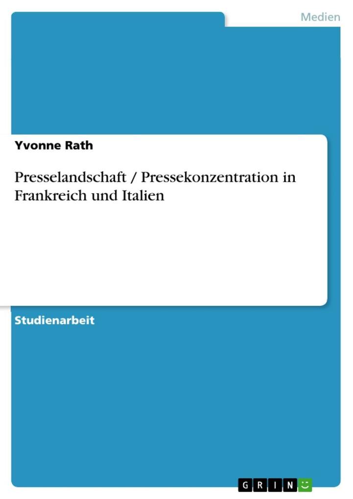 Presselandschaft / Pressekonzentration in Frankreich und Italien als eBook von Yvonne Rath - GRIN Verlag
