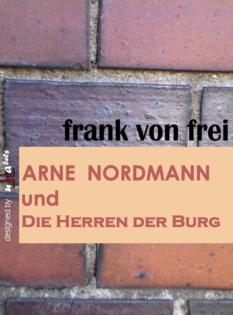 Arne Nordmann und Die Herren der Burg als eBook von frank von frei - frank von frei
