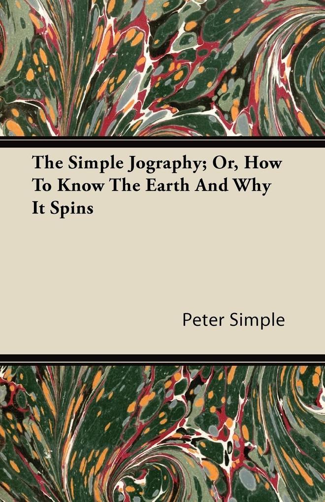 The Simple Jography; Or, How To Know The Earth And Why It Spins als Taschenbuch von Peter Simple - Husain Press