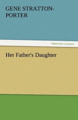 Her Father´s Daughter als Buch von Gene Stratton-Porter - tredition GmbH