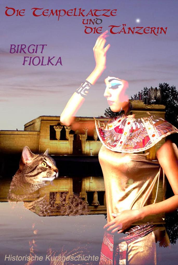 Die Tempelkatze und die Tänzerin Birgit Fiolka Author