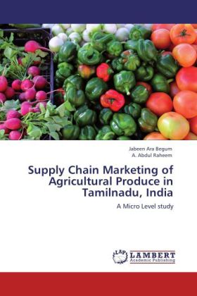 Supply Chain Marketing of Agricultural Produce in Tamilnadu, India als Buch von Jabeen Ara Begum, A. Abdul Raheem - LAP Lambert Academic Publishing