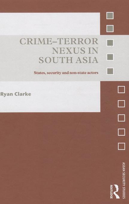 Crime-Terror Nexus in South Asia: States, Security and Non-State Actors Ryan Clarke Author
