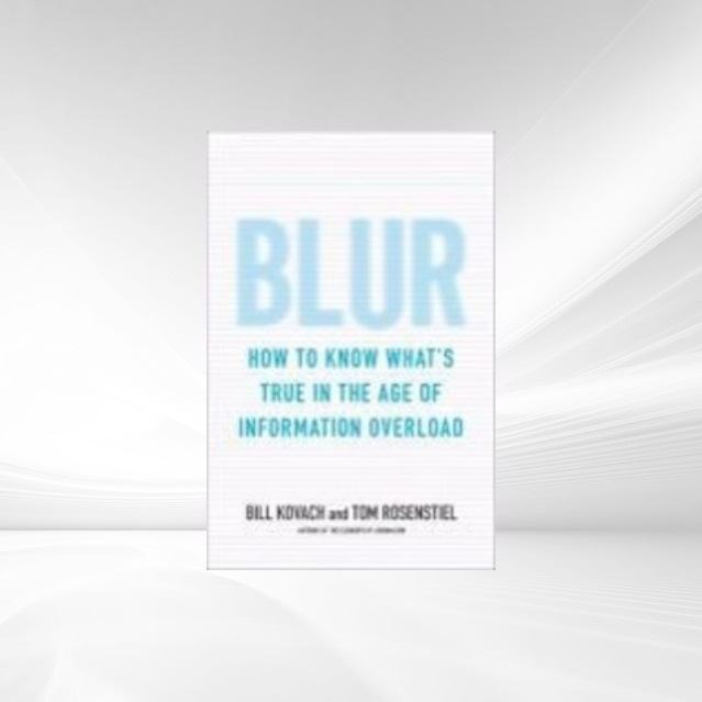 Blur als eBook von Bill Kovach, Tom Rosenstiel - Bloomsbury Publishing Inc
