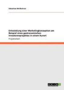 Entwicklung einer Marketingkonzeption am Beispiel eines gastronomischen Investorenprojektes in einem Kurort als eBook von Sebastian Weißschnur - GRIN Verlag
