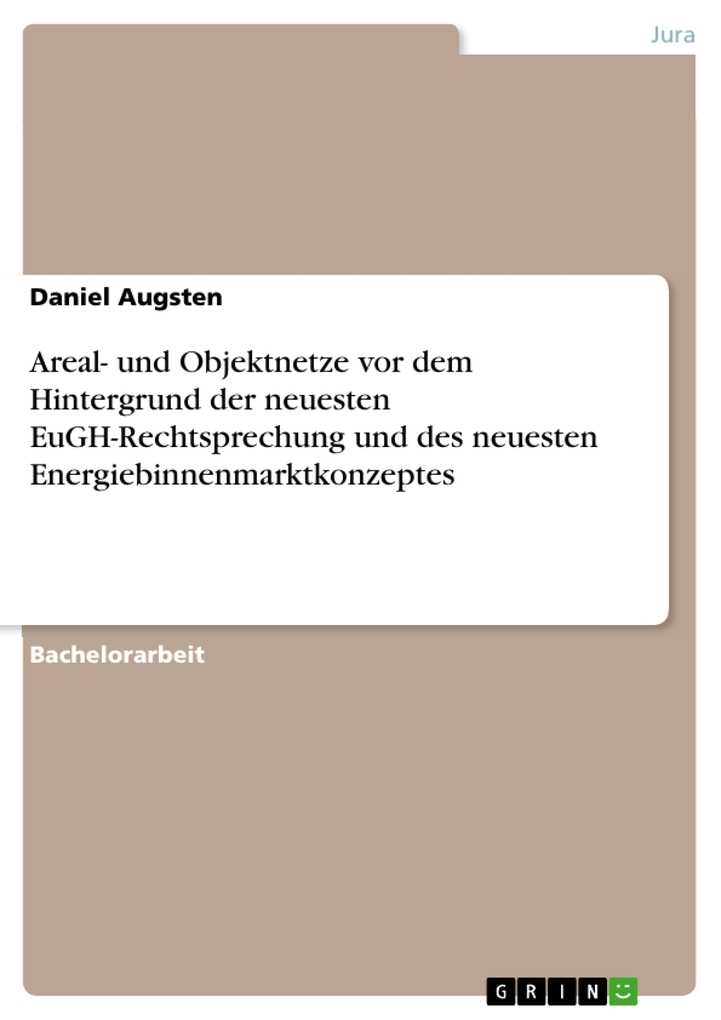 Areal- und Objektnetze vor dem Hintergrund der neuesten EuGH-Rechtsprechung und des neuesten Energiebinnenmarktkonzeptes als eBook von Daniel Augsten - GRIN Verlag