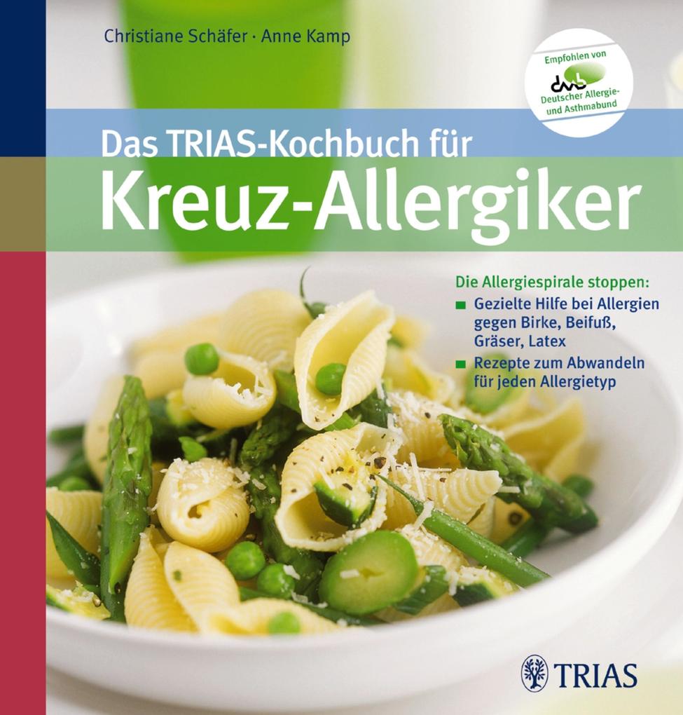 Das TRIAS-Kochbuch für Kreuz-Allergiker: Die Allergiespirale stoppen: Gezielte Hilfe bei Allergien
