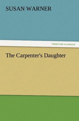 The Carpenter´s Daughter als Buch von Susan Warner - TREDITION CLASSICS