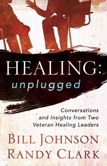 Healing Unplugged als eBook von Bill Johnson - Baker Publishing Group