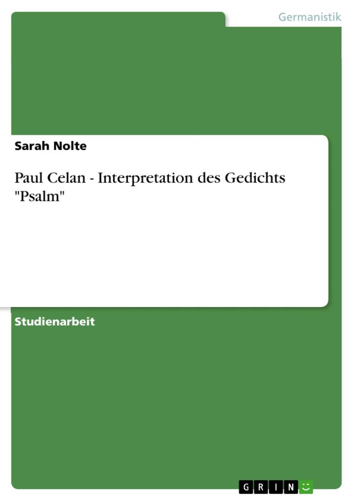 Paul Celan - Interpretation des Gedichts 'Psalm' Sarah Nolte Author
