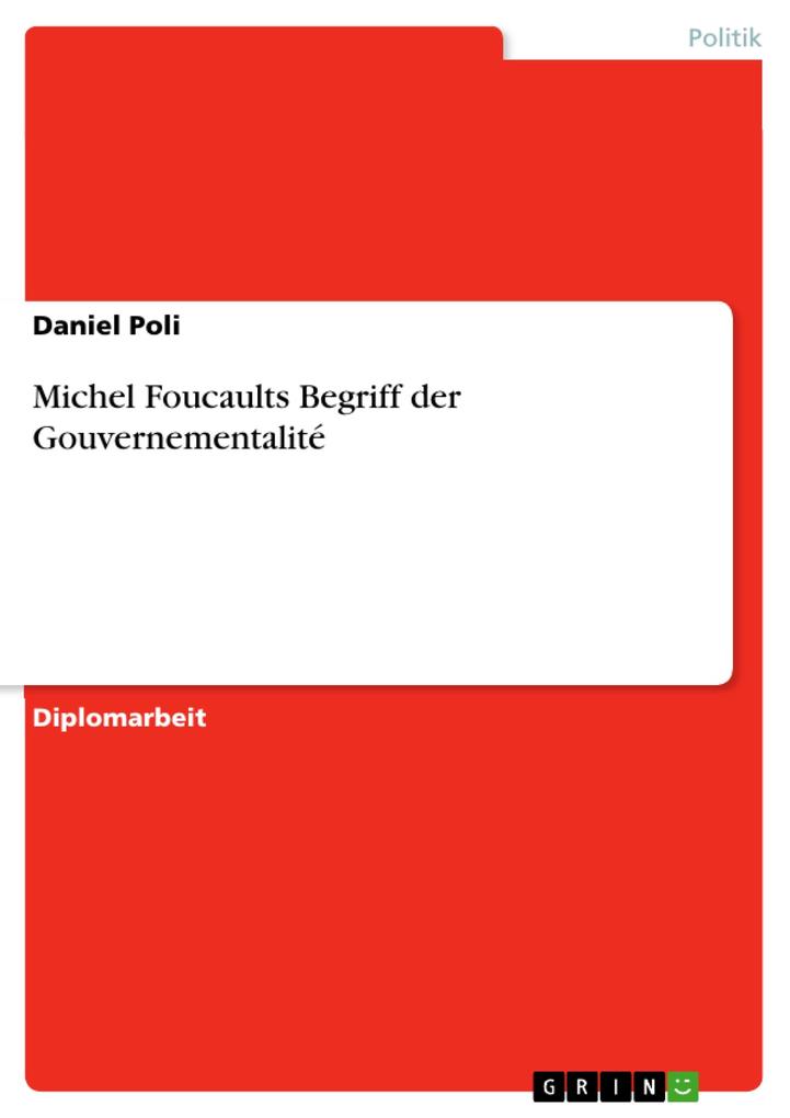 Michel Foucaults Begriff der Gouvernementalité als eBook von Daniel Poli - GRIN Verlag