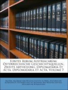 Fontes Rerum Austriacarum: Österreichische Geschichtsquellen. Zweite Abtheilung, Diplomataria Et Acta. Diplomataria Et Acta, Volume 7 als Taschenb... - Nabu Press