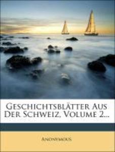 Geschichtsblätter Aus Der Schweiz, Volume 2... als Taschenbuch von Anonymous - Nabu Press