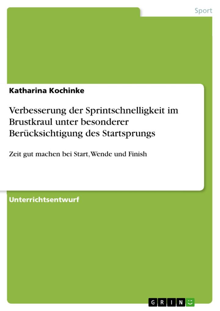 Verbesserung der Sprintschnelligkeit im Brustkraul unter besonderer Berücksichtigung des Startsprungs als eBook von Katharina Kochinke - GRIN Verlag