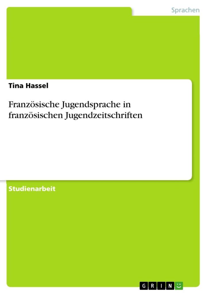Französische Jugendsprache in französischen Jugendzeitschriften Tina Hassel Author