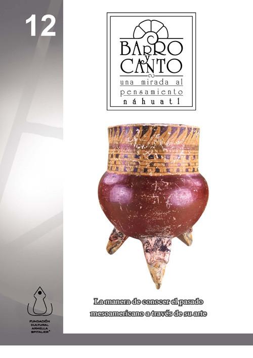 Barro y Canto, Una Mirada al Pensamiento Nahuatl als eBook von Fundación Cultural Armella Spitalier - FCAS- Fundación Cultural Armella Spitalier