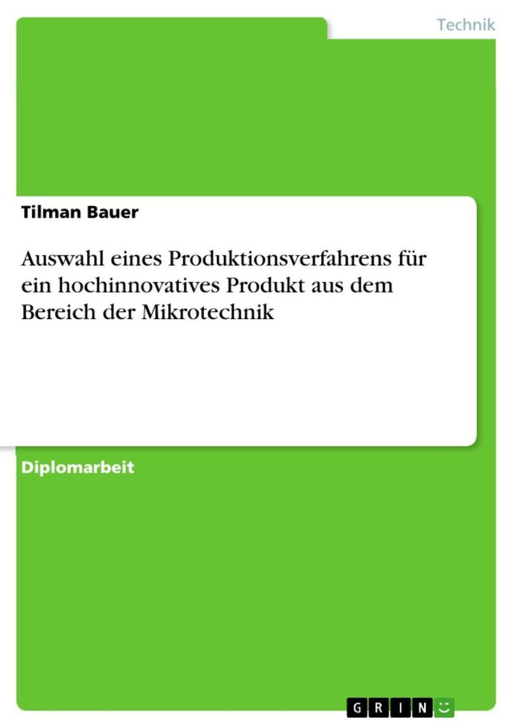 Auswahl eines Produktionsverfahrens für ein hochinnovatives Produkt aus dem Bereich der Mikrotechnik als eBook von Tilman Bauer - GRIN Verlag