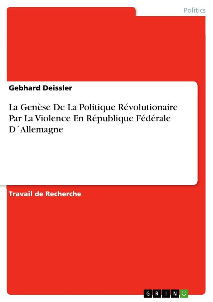 La Genèse De La Politique Révolutionaire Par La Violence En République Fédérale D´Allemagne als eBook von Gebhard Deissler - GRIN Publishing