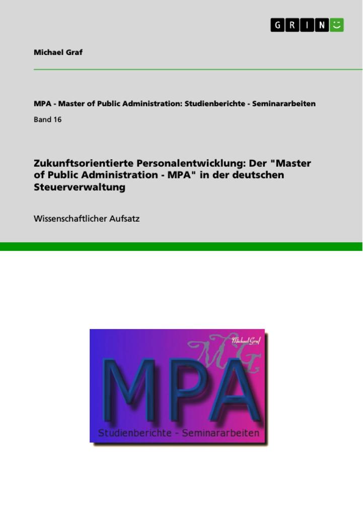 Zukunftsorientierte Personalentwicklung: Der 'Master of Public Administration - MPA' in der deutschen Steuerverwaltung Michael Graf Author