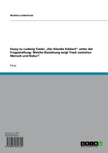 Essay zu Ludwig Tiecks ´Der blonde Eckbert´ unter der Fragestellung: Welche Beziehung zeigt Tieck zwischen Mensch und Natur? als eBook von Matthia... - GRIN Verlag