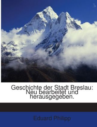 Geschichte Der Stadt Breslau: Neu Bearbeitet Und Herausgegeben... als Taschenbuch von Eduard Philipp - Nabu Press