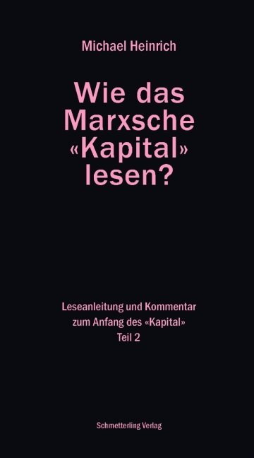 Wie das Marxsche Kapital lesen? Bd. 2: Leseanleitung und Kommentar zum Anfang der "Kapital"