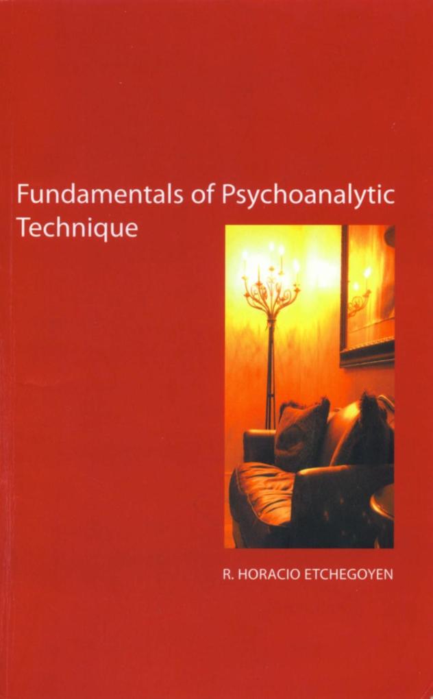 The Fundamentals of Psychoanalytic Technique als eBook von R. Horacio Etchegoyen - Karnac Books