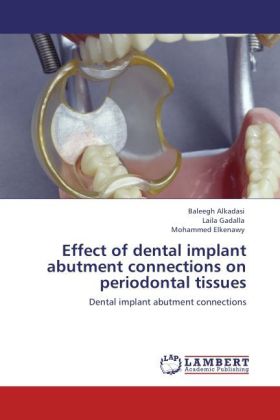 Effect of dental implant abutment connections on periodontal tissues als Buch von Baleegh Alkadasi, Laila Gadalla, Mohammed Elkenawy - LAP Lambert Academic Publishing