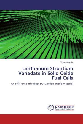 Lanthanum Strontium Vanadate in Solid Oxide Fuel Cells als Buch von Xiaoming Ge - LAP Lambert Academic Publishing