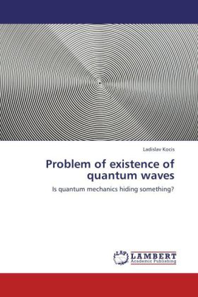 Problem of existence of quantum waves als Buch von Ladislav Kocis - LAP Lambert Academic Publishing