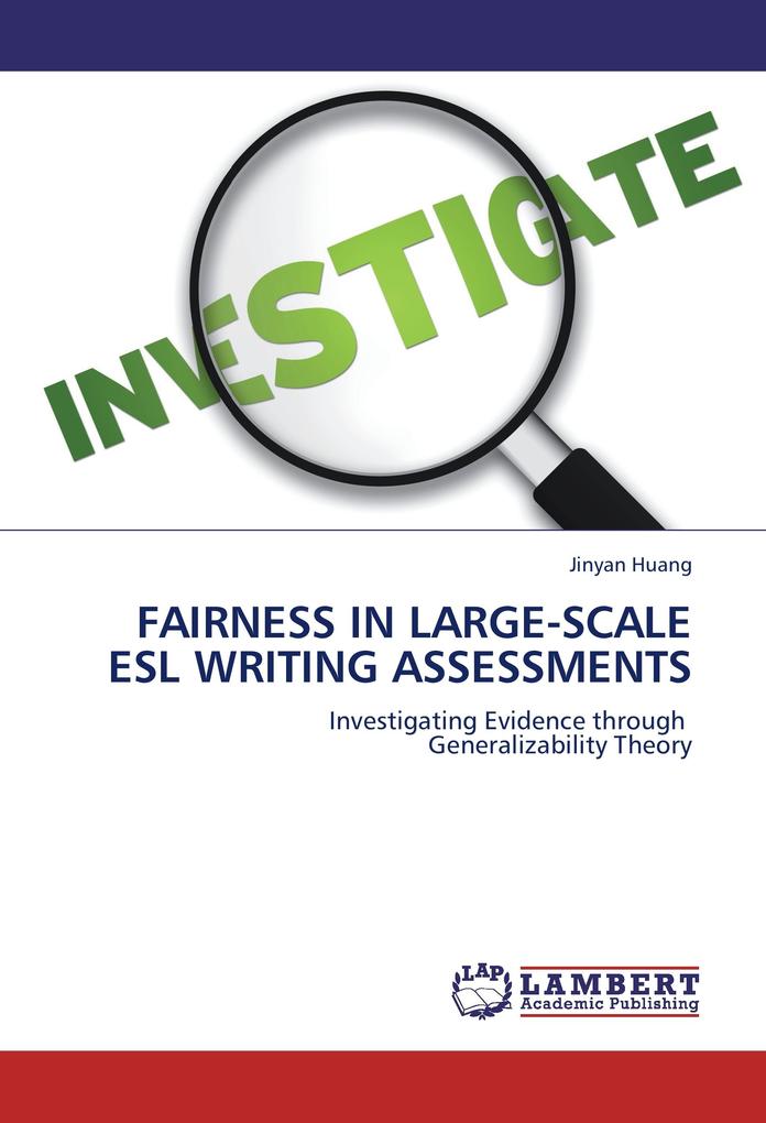 FAIRNESS IN LARGE-SCALE ESL WRITING ASSESSMENTS als Buch von Jinyan Huang - LAP Lambert Academic Publishing