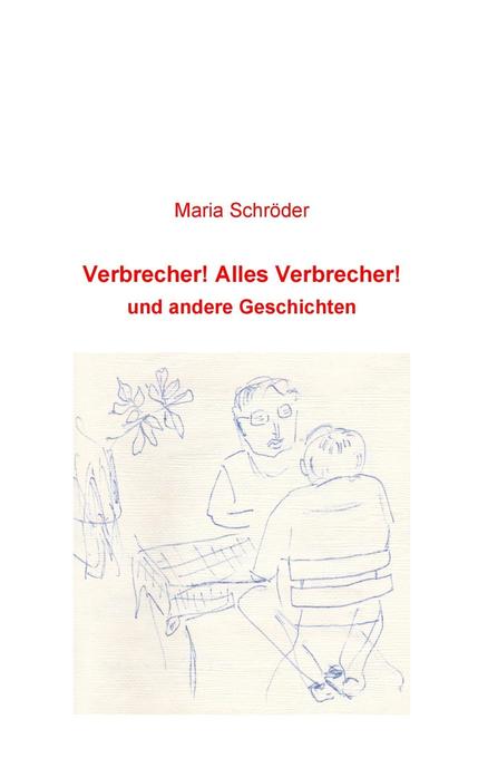 Verbrecher! Alles Verbrecher! als eBook von Maria Schröder - Books on Demand