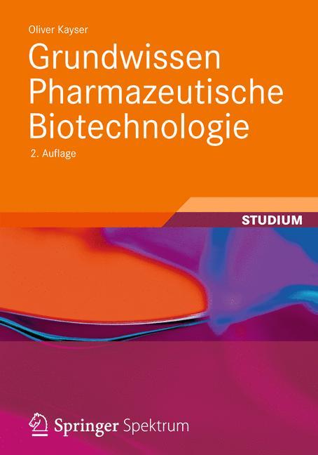 Grundwissen Pharmazeutische Biotechnologie als Buch von Oliver Kayser - Vieweg+Teubner Verlag
