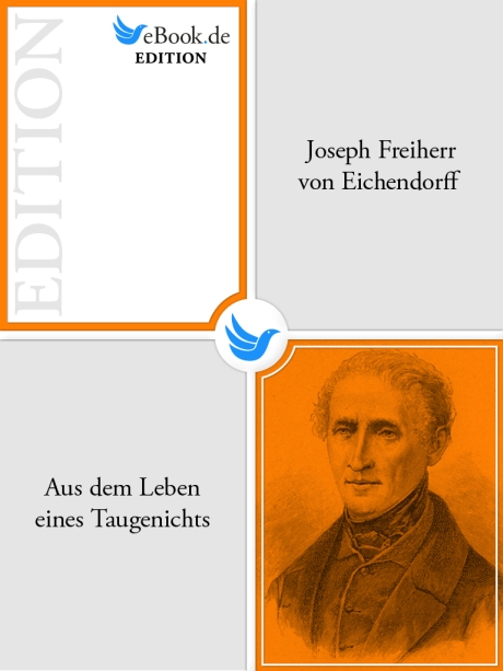 Aus dem Leben eines Taugenichts als eBook von Joseph Freiherr von Eichendorff - eBook.de Edition
