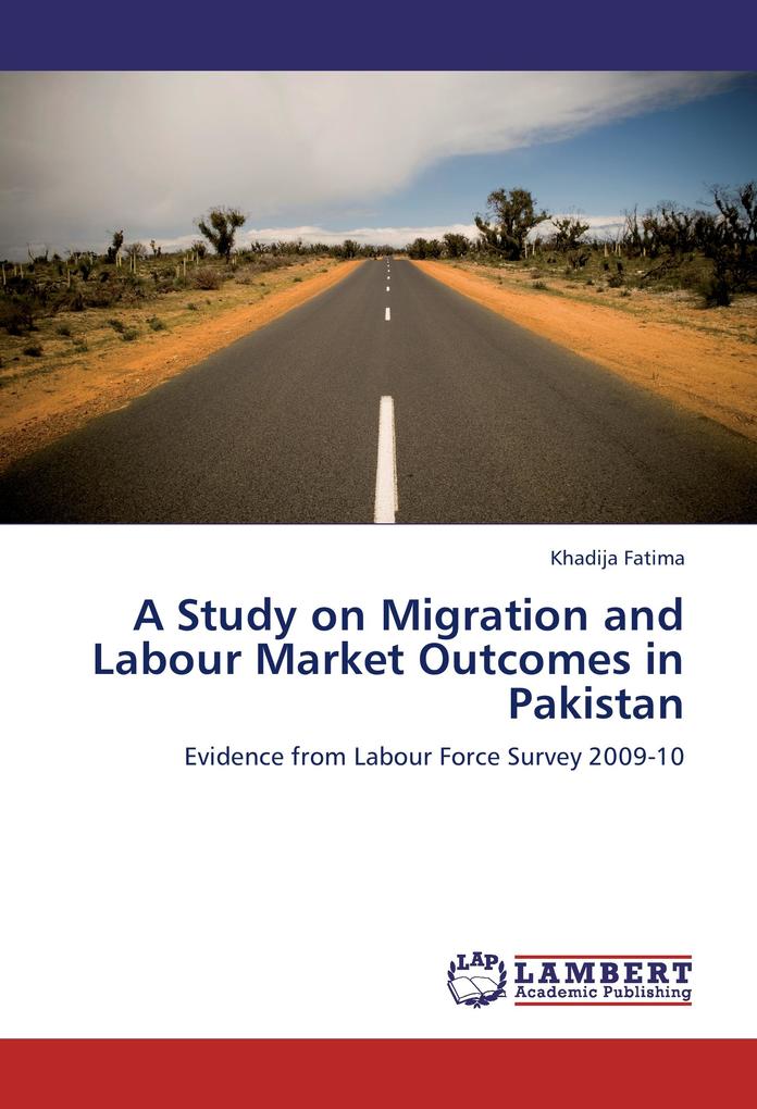 A Study on Migration and Labour Market Outcomes in Pakistan als Buch von Khadija Fatima - LAP Lambert Academic Publishing