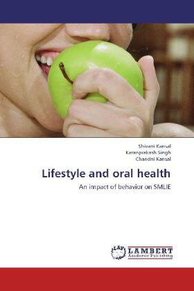 Lifestyle and oral health als Buch von Shivani Kansal, Karanprakash Singh, Chandni Kansal - LAP Lambert Academic Publishing