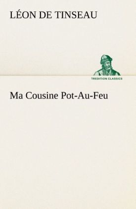 Ma Cousine Pot-Au-Feu als Buch von Léon de Tinseau - TREDITION CLASSICS