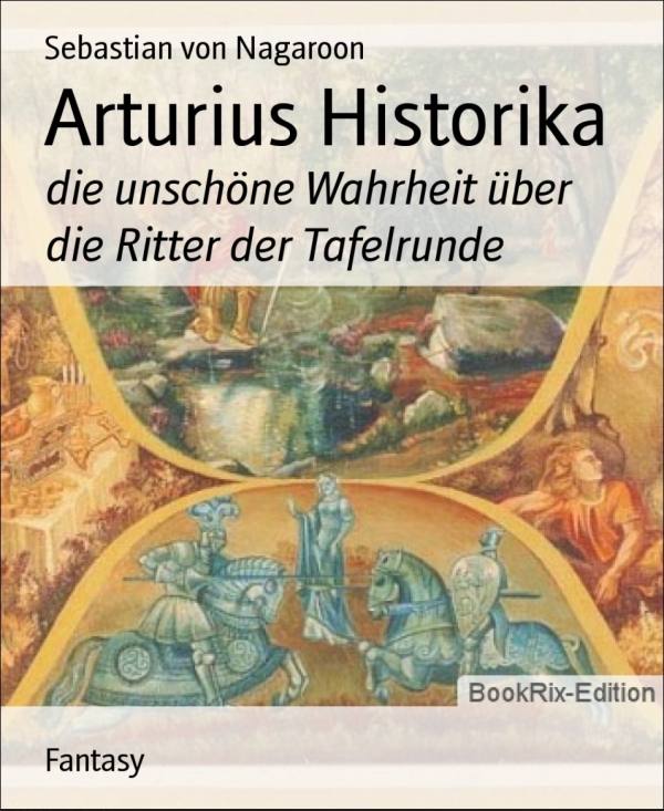 Arturius Historika als eBook von Sebastian von Nagaroon - Bookrix GmbH