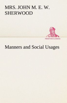 Manners and Social Usages als Buch von Mrs. John M. E. W. Sherwood - tredition