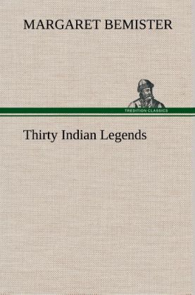Thirty Indian Legends als Buch von Margaret Bemister - TREDITION CLASSICS