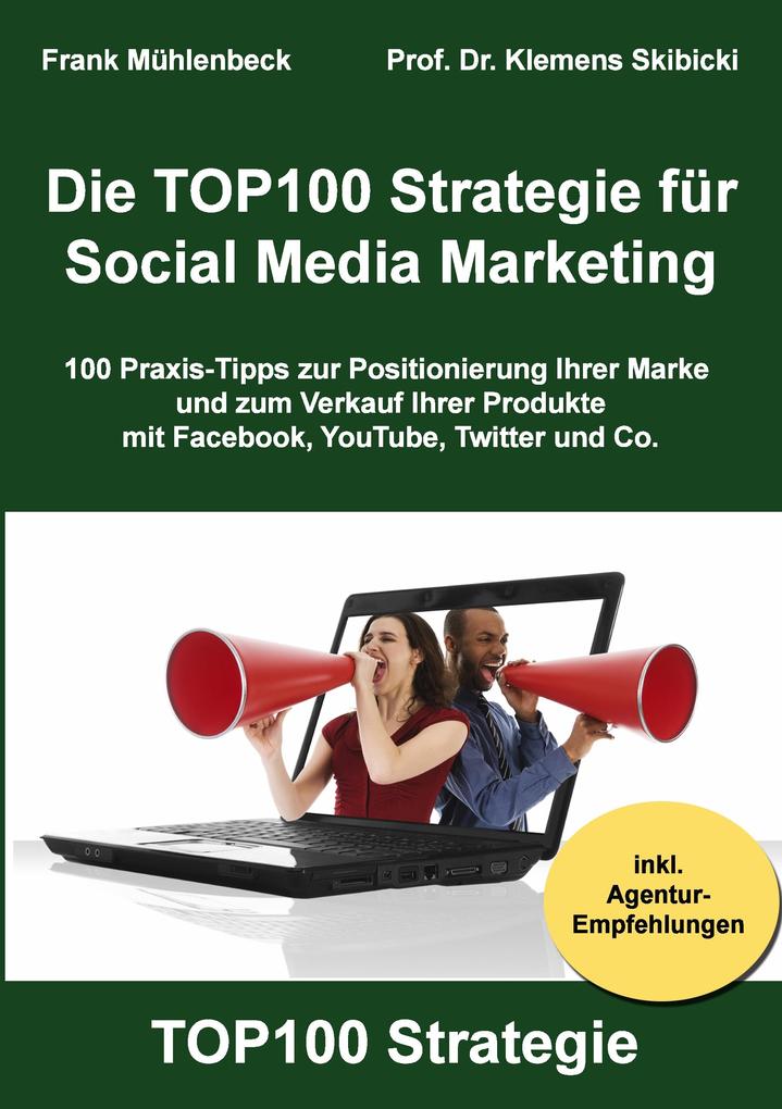 Die TOP100 Strategie für Social Media Marketing: 100 Praxis-Tipps zur Positionierung Ihrer Marke und zum Verkauf Ihrer Produkte mit Facebook, YouTube, Twitter & Co.