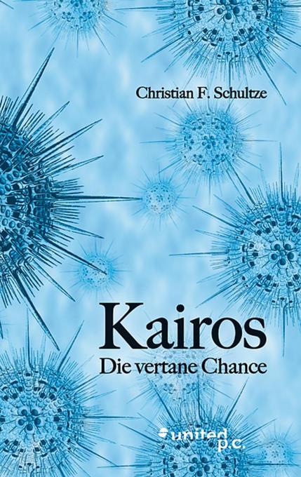 Kairos - Die vertane Chance als eBook von Christian F. Schultze - united p.c.