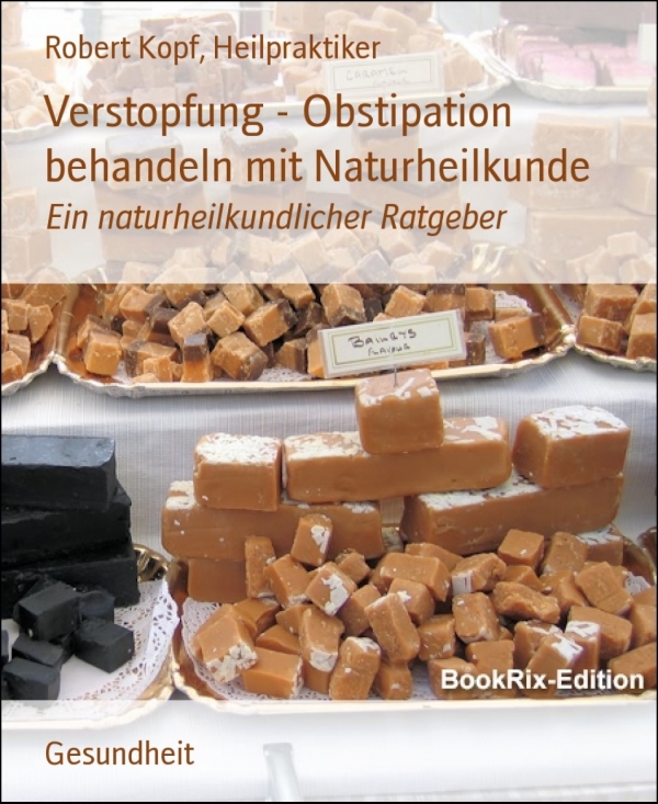Verstopfung - Obstipation behandeln mit Naturheilkunde als eBook von Heilpraktiker Robert Kopf - BookRix GmbH & Co. KG