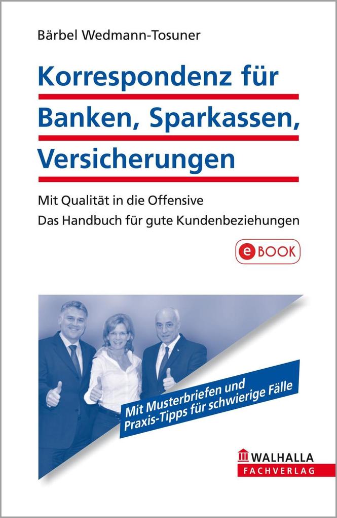 Korrespondenz für Banken, Sparkassen, Versicherungen: Mit Qualität in die Offensive; Das Handbuch für gute Kundenbeziehungen Bärbel Wedmann-Tosuner Au