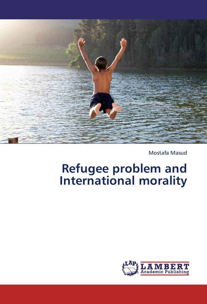 Refugee problem and International morality als Buch von Mostafa Masud - LAP Lambert Academic Publishing