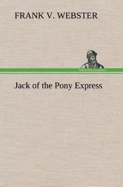 Jack of the Pony Express als Buch von Frank V. Webster - TREDITION CLASSICS