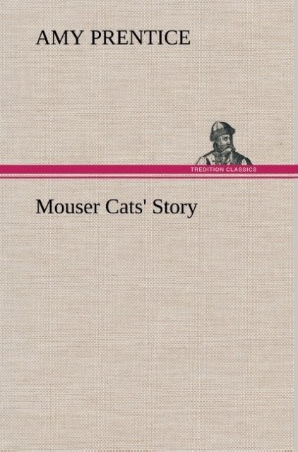 Mouser Cats´ Story als Buch von Amy Prentice - TREDITION CLASSICS