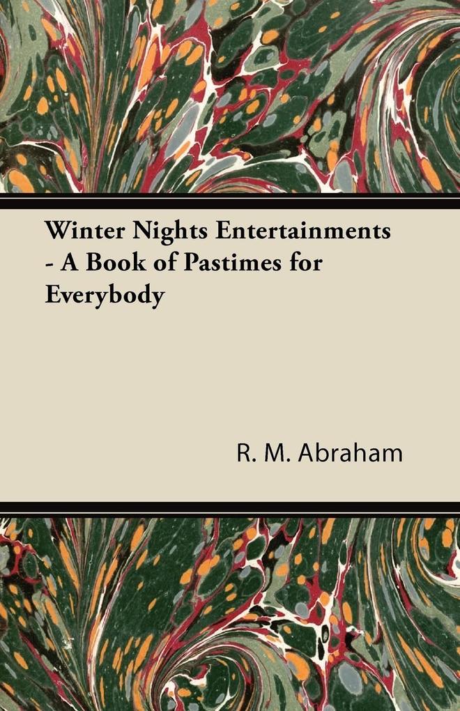 Winter Nights Entertainments - A Book of Pastimes for Everybody als Taschenbuch von R. M. Abraham