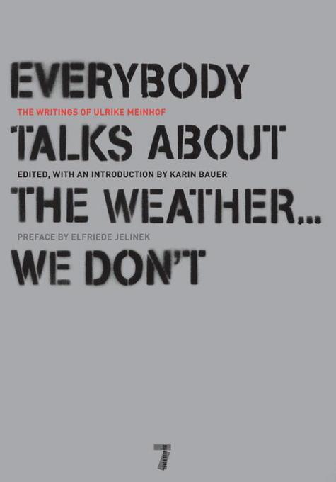 Everybody Talks About the Weather . . . We Don´t als eBook von Ulrike Meinhof, Elfriede Jelinek - Random House LLC